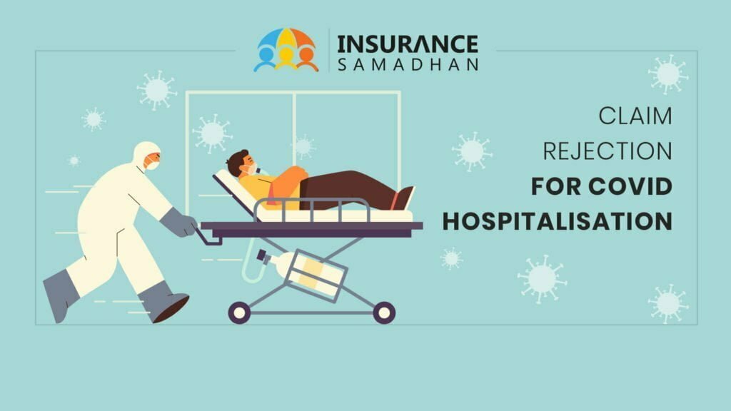 Are you Suffering from Insurance Claim Rejection for Covid-19 Hospitalization? Know What You Can Do with Your Insurance?