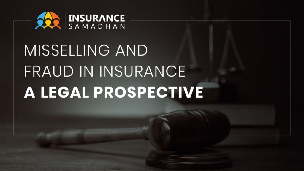 Mis-selling and Fraud in Insurance Policy and the legal perspective to it