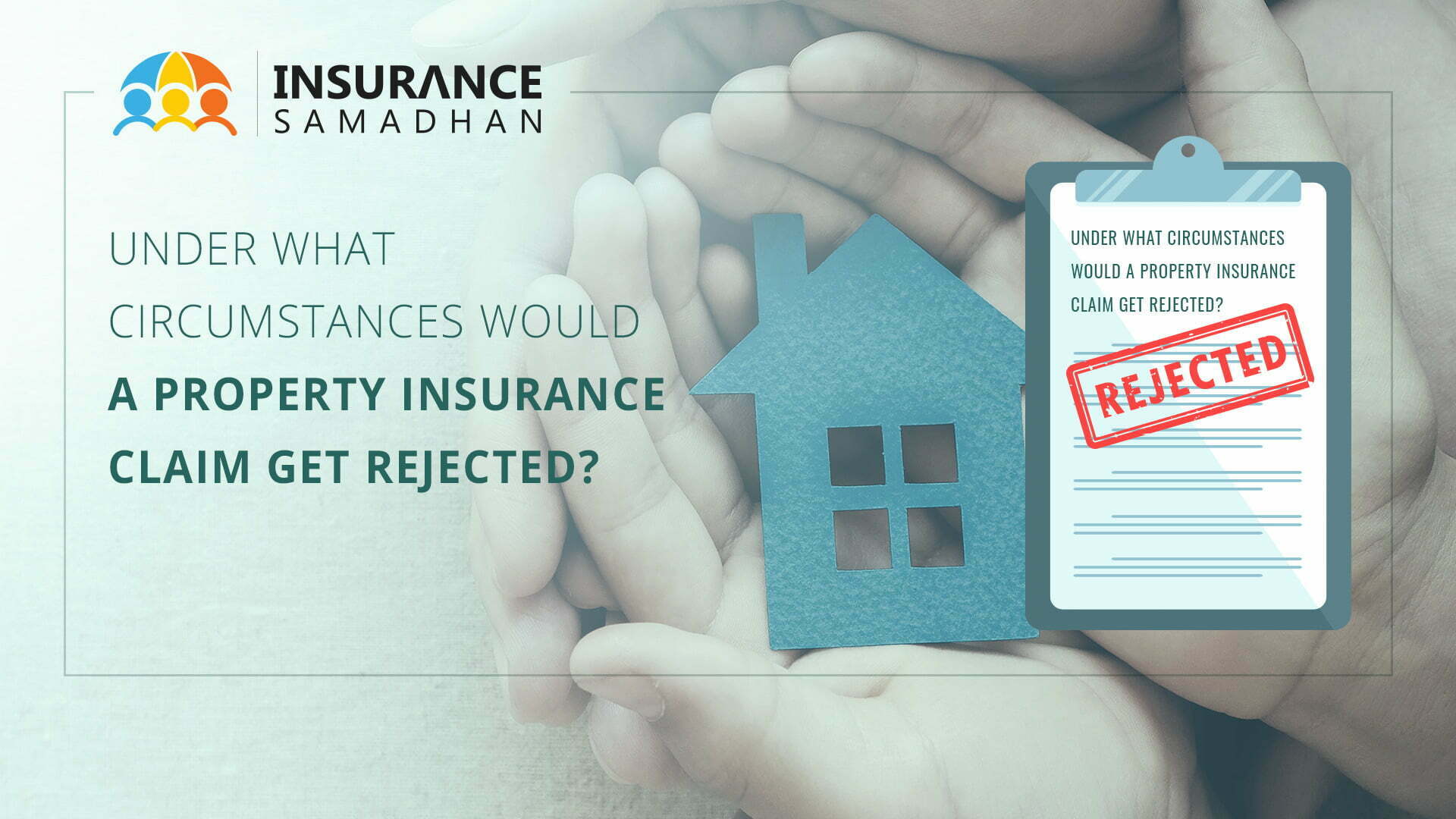 Under what Circumstances would a Property Insurance Claim get Rejected?