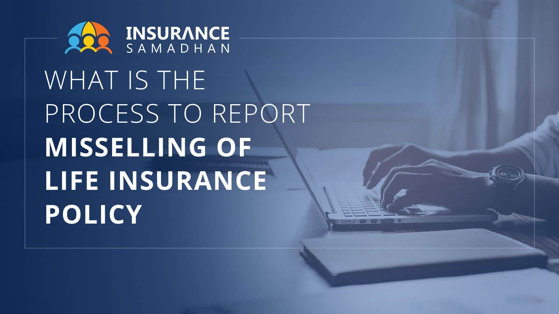 What is the process to report misselling of Life Insurance
