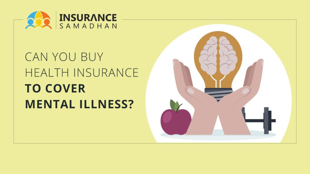 Can we buy health insurance cover for mental illnesses?