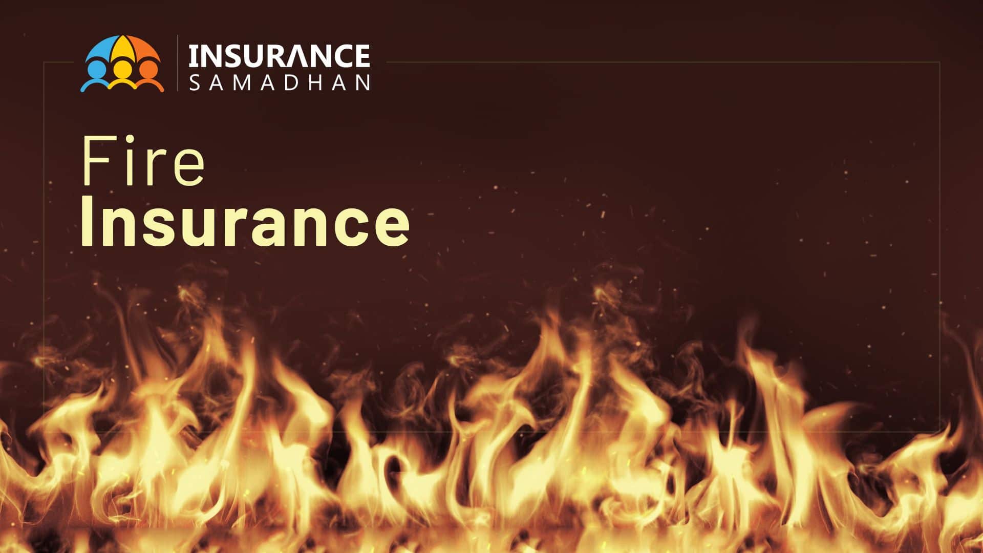 Fire Insurance Policy: Definition, Functions, Importance and process