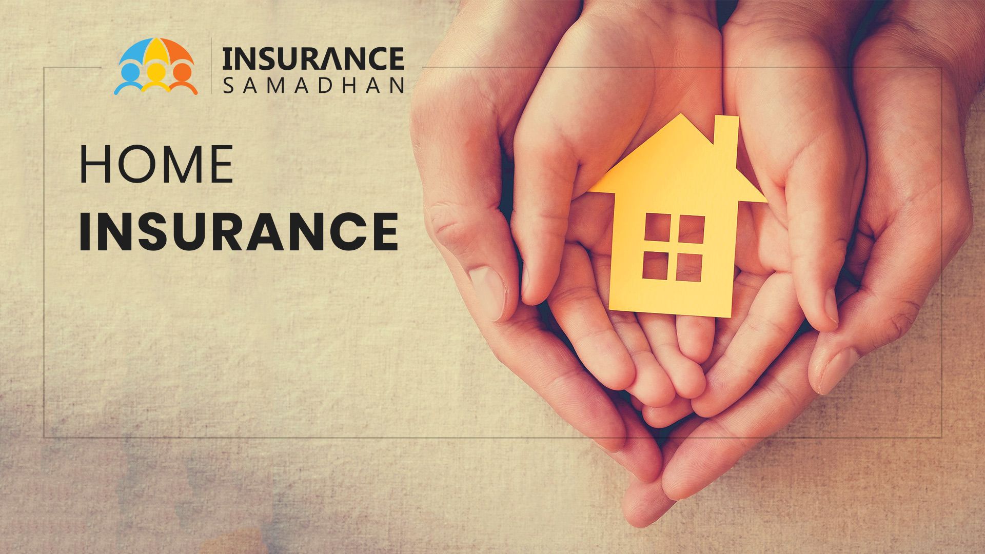 Have you insured your Property with Home Insurance Policy – Know what, why and how of it