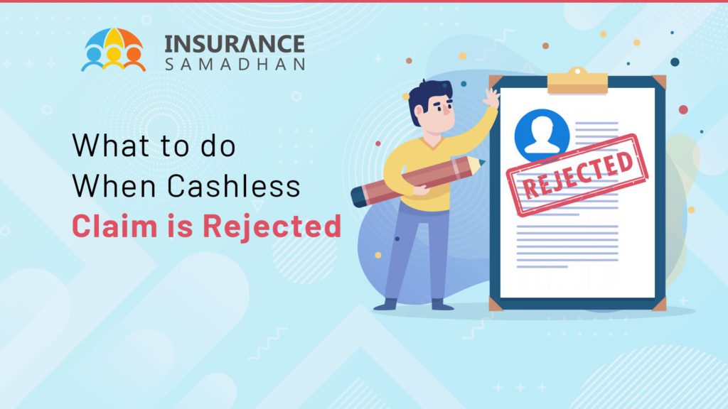 What to do when Cashless Insurance Claim is rejected