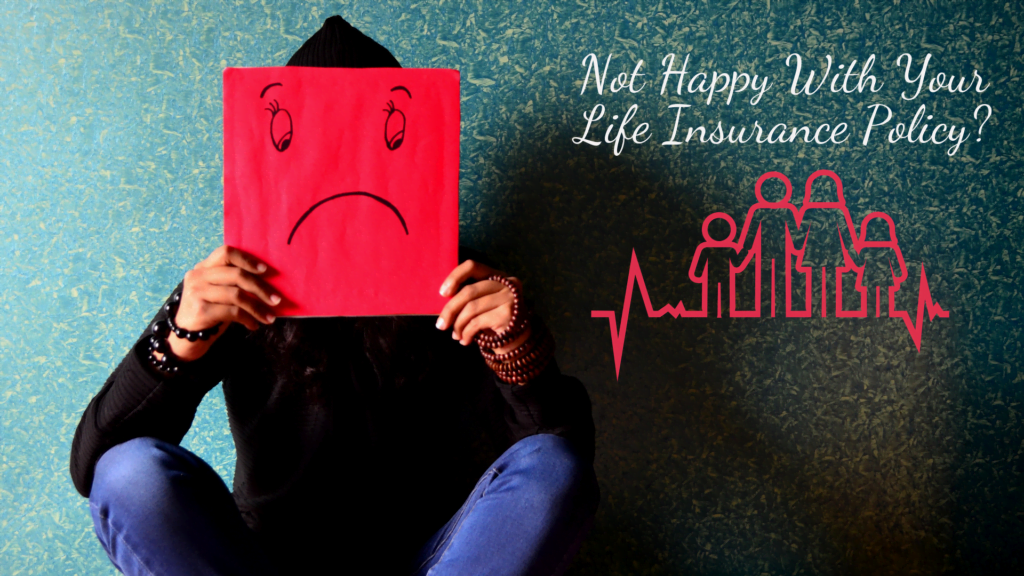 5 Things To Do If You are Not Happy With Your Life Insurance Policy