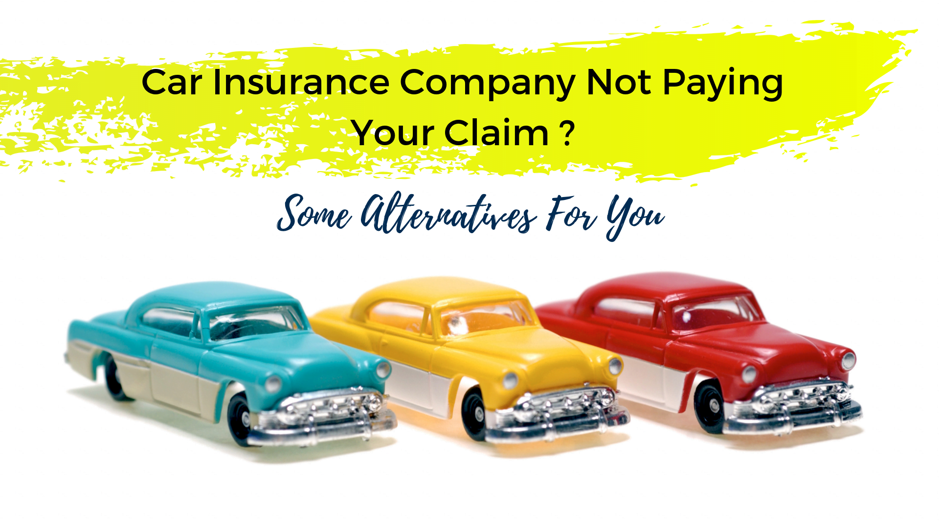 Alternatives to try if your Car Insurance Company is not paying for your Claim