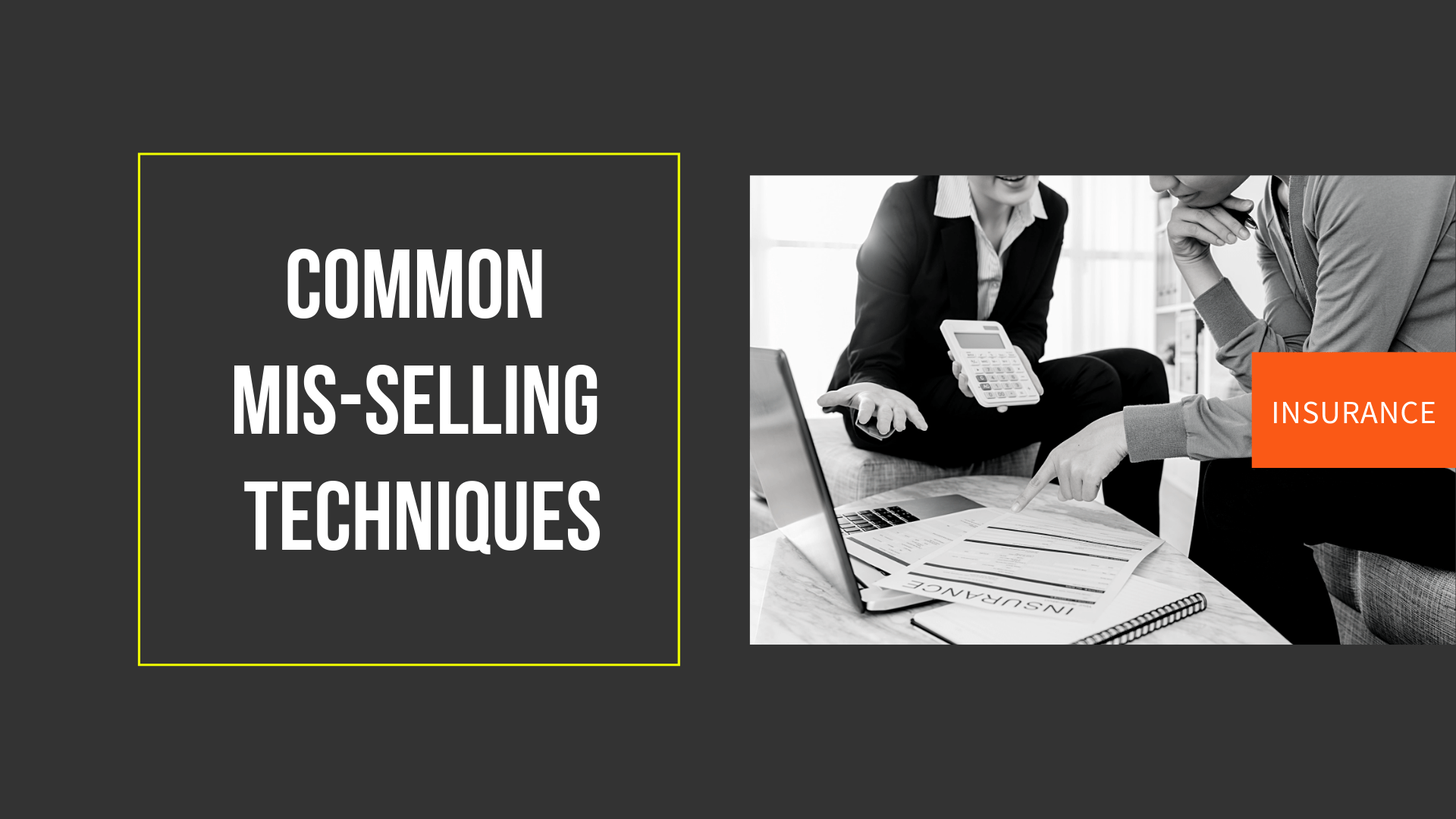 4 Common mis-selling techniques of Insurance Agents