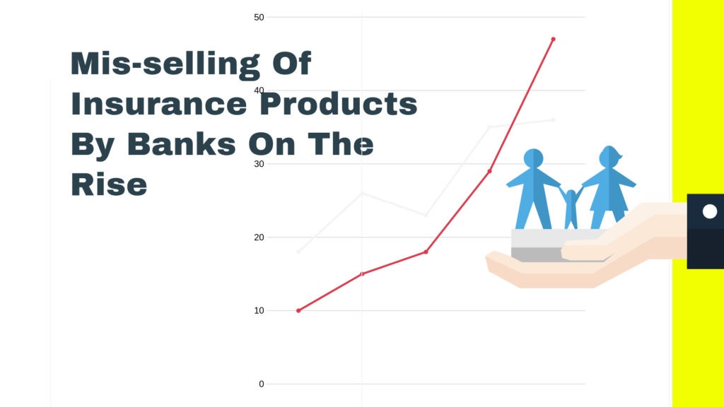 Mis-selling of insurance products by banks on the rise