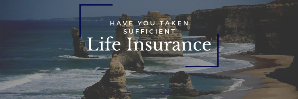 How to check if you have taken sufficient life insurance?