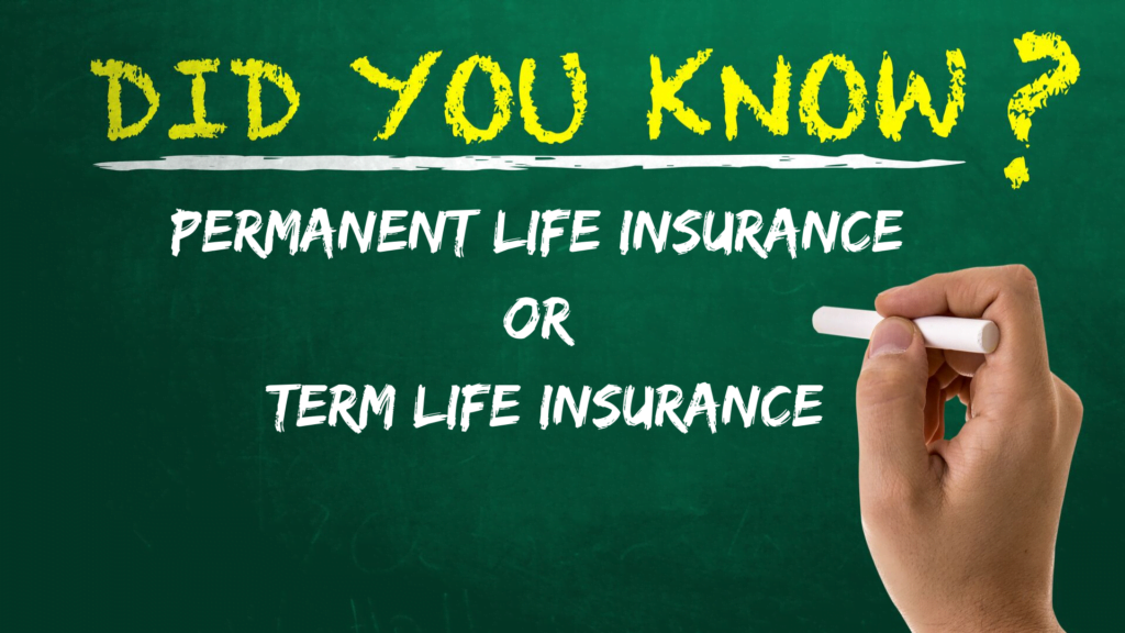 Permanent Life Insurance or Term Life Insurance - Things you need to know