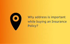 Why address is important while buying an Insurance Policy?