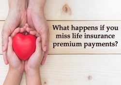 Know what to do if you miss a life insurance premium payment?