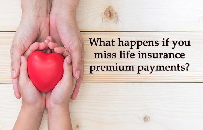 Know what to do if you miss a life insurance premium payment?