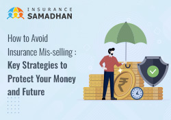 How to Avoid Insurance Mis-selling: Key Strategies to Protect Your Money and Future