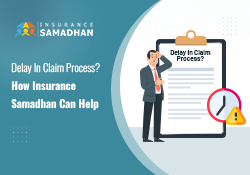 Delay In Claim Process? How Insurance Samadhan Can Help