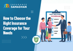 How to Choose the Right Insurance Coverage for Your Needs