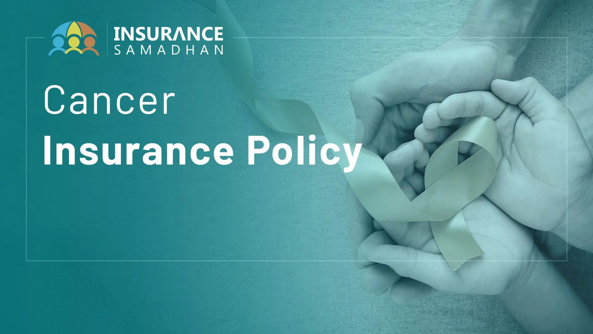 Cancer Insurance Policy: Types of Cancer and costs includes in Cancer Plan