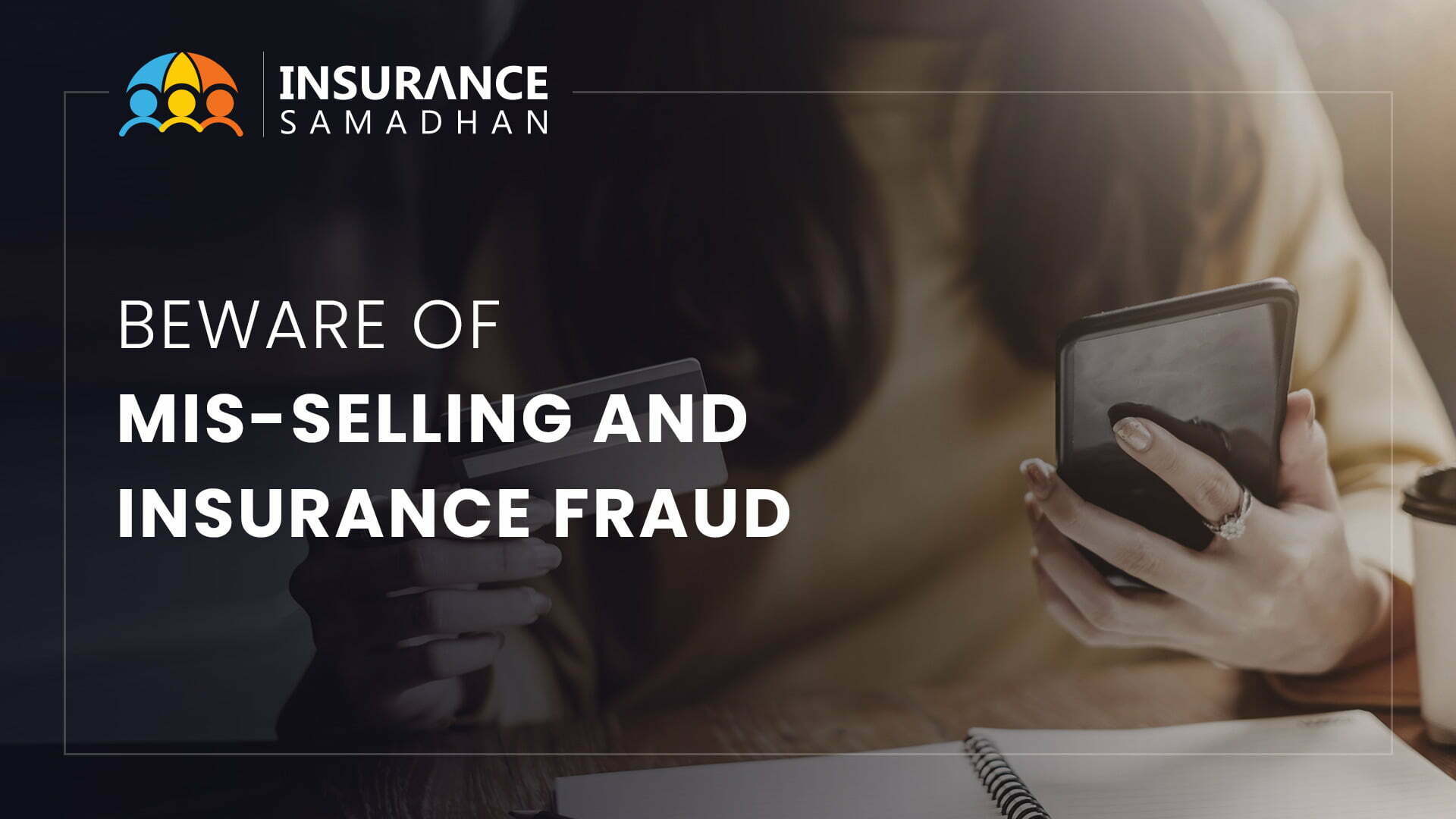 Beware of Misselling and Insurance Fraud
