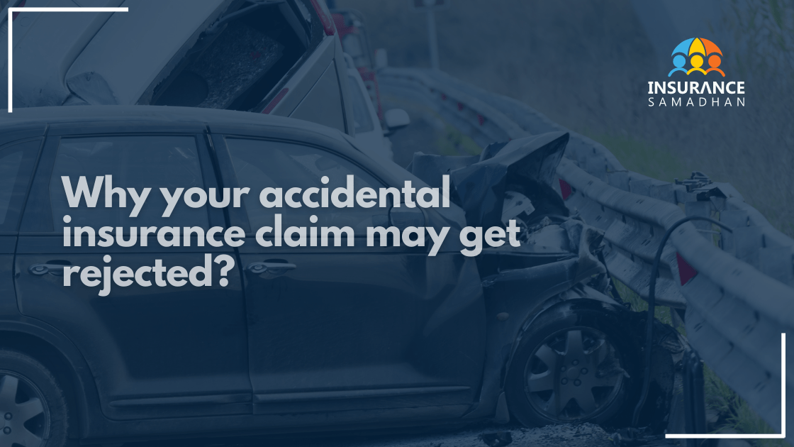 why your accidental insurance claim may get rejected
