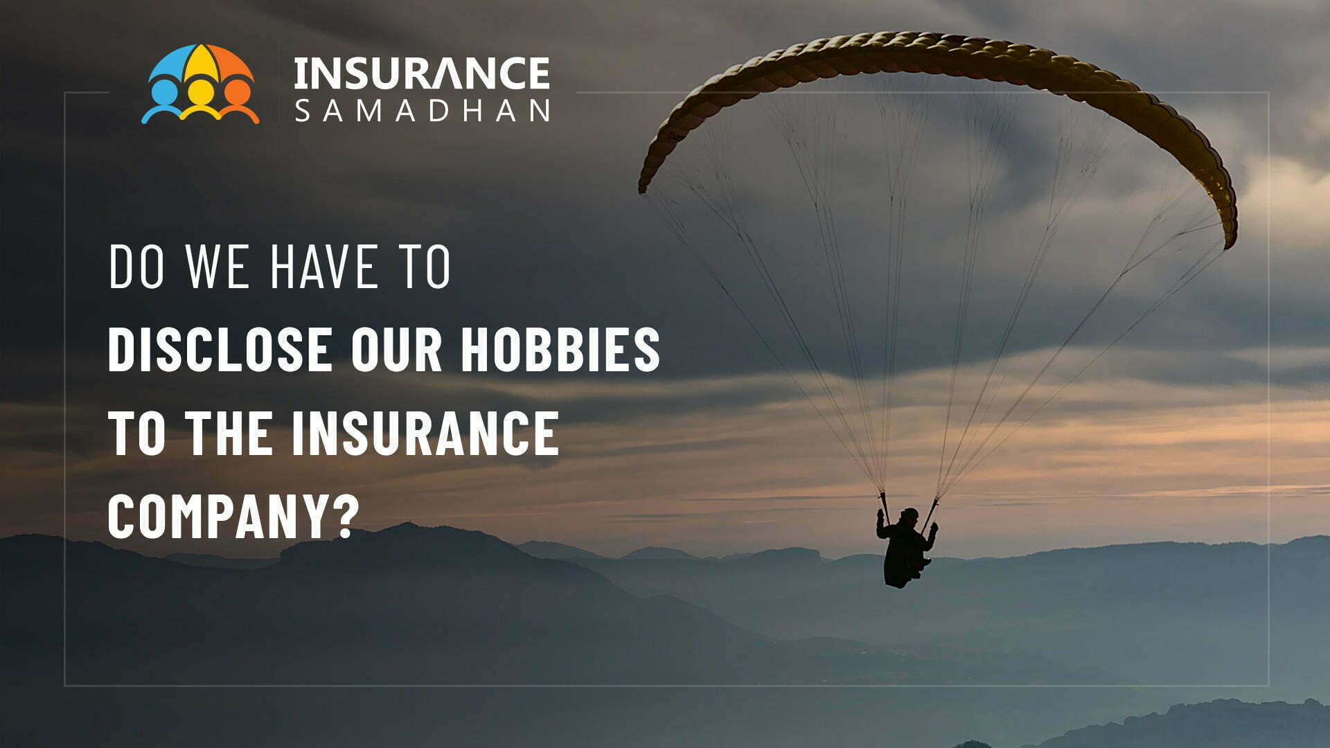 Do We Have to Disclose our Hobbies to the Insurance Company?