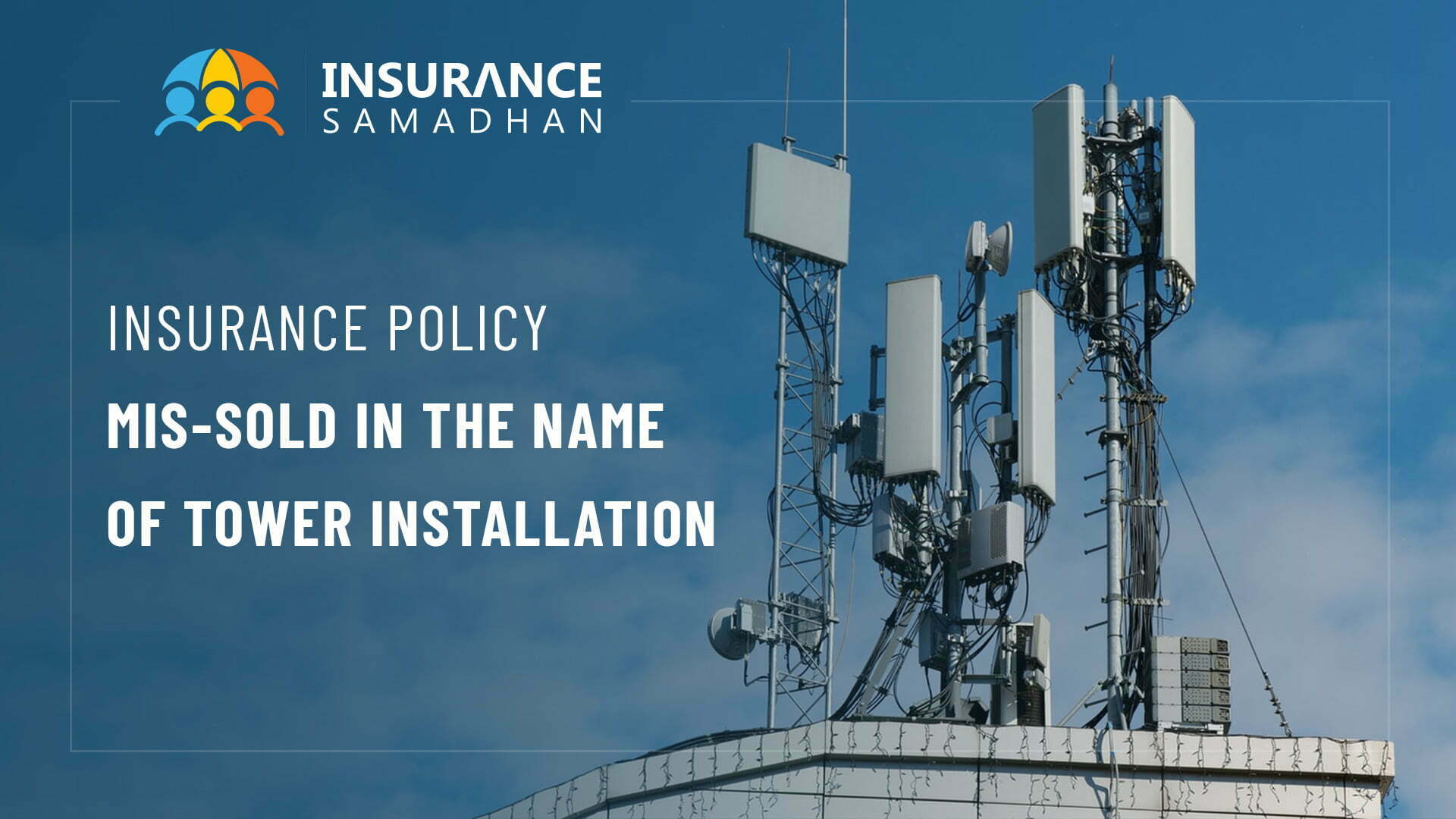 Insurance Policy Mis-sold in the Name of Tower Installation
